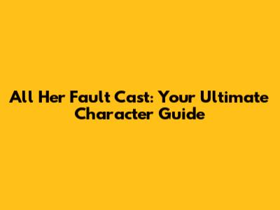 'All Her Fault' Cast: Your Ultimate Character Guide