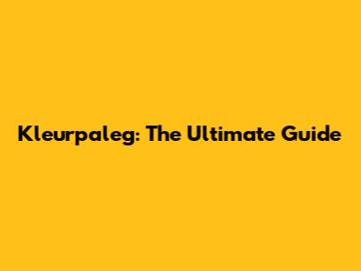 **Kleurpaleg: The Ultimate Guide**