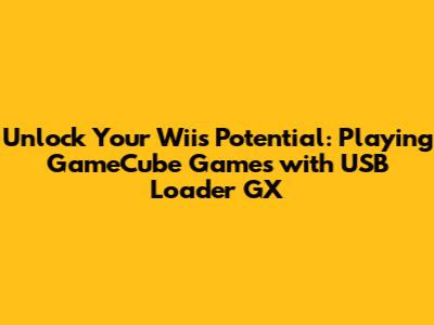 **Unlock Your Wii's Potential: Playing GameCube Games with USB Loader GX**