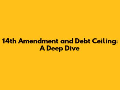 14th Amendment and Debt Ceiling: A Deep Dive
