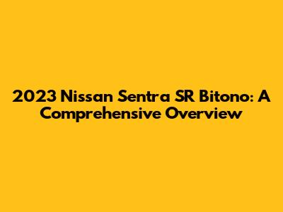 2023 Nissan Sentra SR Bitono: A Comprehensive Overview