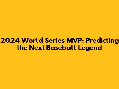 2024 World Series MVP: Predicting the Next Baseball Legend