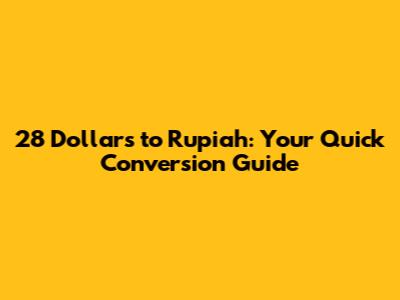 28 Dollars to Rupiah: Your Quick Conversion Guide