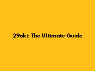 29oki: The Ultimate Guide