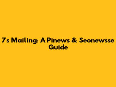 7s Mailing: A Pinews & Seonewsse Guide