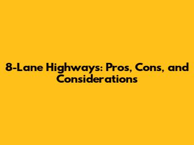 8-Lane Highways: Pros, Cons, and Considerations