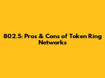 802.5: Pros & Cons of Token Ring Networks