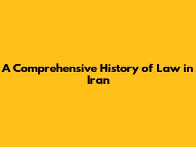 A Comprehensive History of Law in Iran