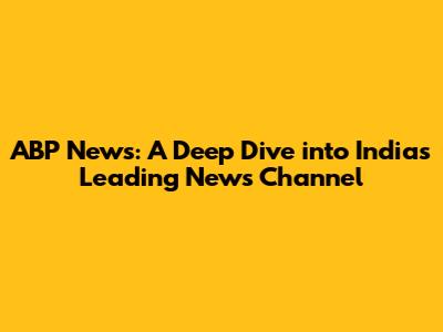 ABP News: A Deep Dive into India's Leading News Channel