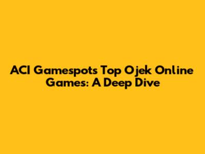 ACI Gamespot's Top Ojek Online Games: A Deep Dive