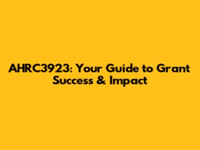 AHRC3923: Your Guide to Grant Success & Impact