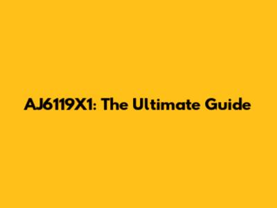 AJ6119X1: The Ultimate Guide
