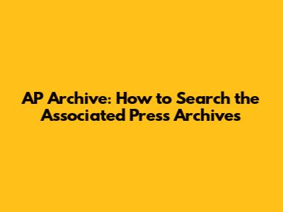 AP Archive: How to Search the Associated Press Archives