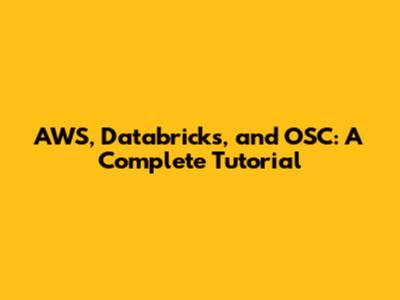 AWS, Databricks, and OSC: A Complete Tutorial
