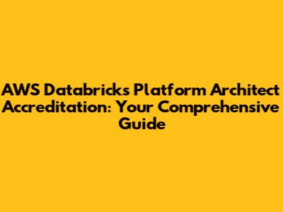 AWS Databricks Platform Architect Accreditation: Your Comprehensive Guide