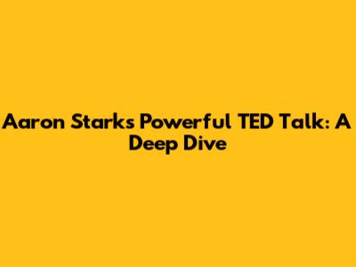 Aaron Stark's Powerful TED Talk: A Deep Dive