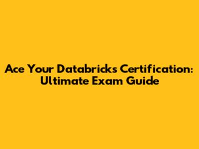 Ace Your Databricks Certification: Ultimate Exam Guide