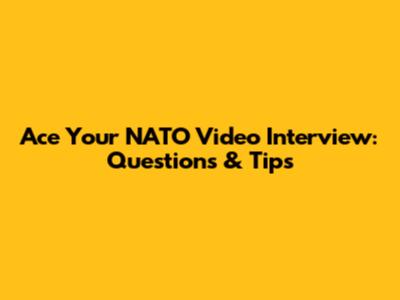 Ace Your NATO Video Interview: Questions & Tips