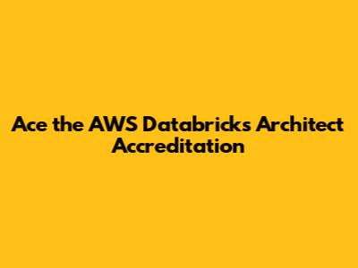 Ace the AWS Databricks Architect Accreditation