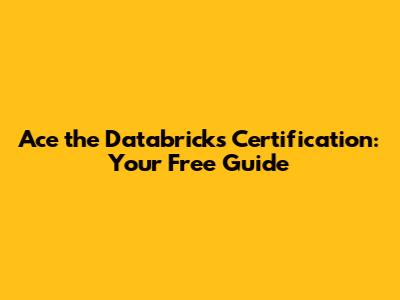 Ace the Databricks Certification: Your Free Guide