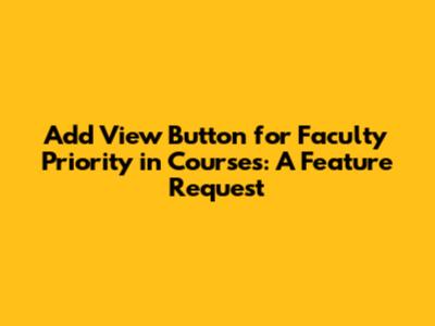 Add View Button for Faculty Priority in Courses: A Feature Request