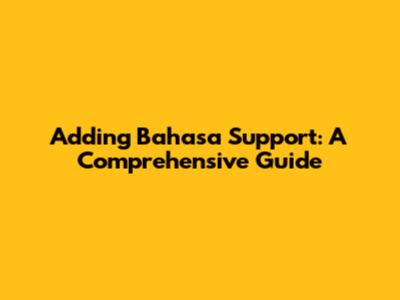 Adding Bahasa Support: A Comprehensive Guide