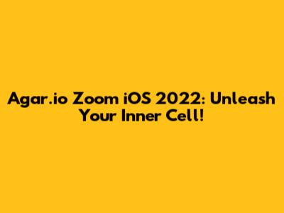 Agar.io Zoom iOS 2022: Unleash Your Inner Cell!