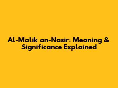 Al-Malik an-Nasir: Meaning & Significance Explained