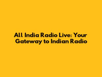 All India Radio Live: Your Gateway to Indian Radio