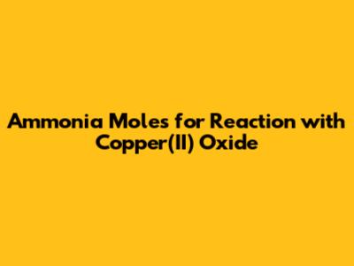 Ammonia Moles for Reaction with Copper(II) Oxide