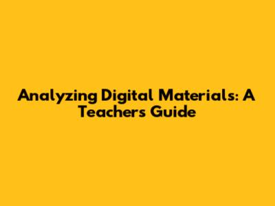 Analyzing Digital Materials: A Teacher's Guide