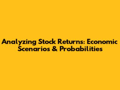 Analyzing Stock Returns: Economic Scenarios & Probabilities