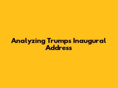 Analyzing Trump's Inaugural Address