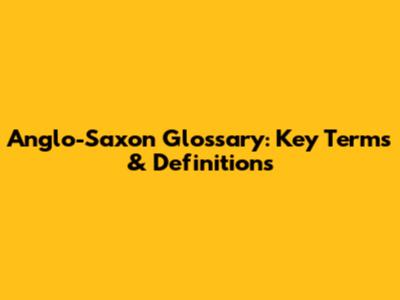 Anglo-Saxon Glossary: Key Terms & Definitions