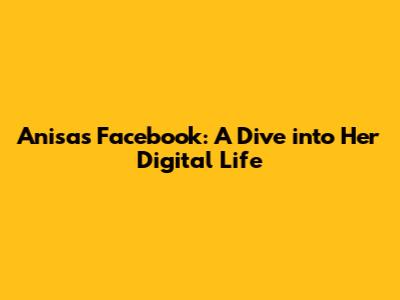 Anisa's Facebook: A Dive into Her Digital Life