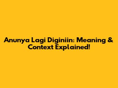 Anunya Lagi Diginiin: Meaning & Context Explained!