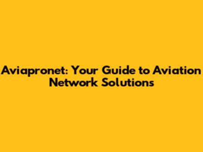 Aviapronet: Your Guide to Aviation Network Solutions