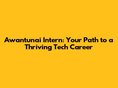Awantunai Intern: Your Path to a Thriving Tech Career