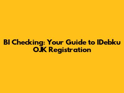 BI Checking: Your Guide to IDebku OJK Registration