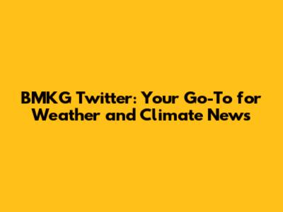 BMKG Twitter: Your Go-To for Weather and Climate News