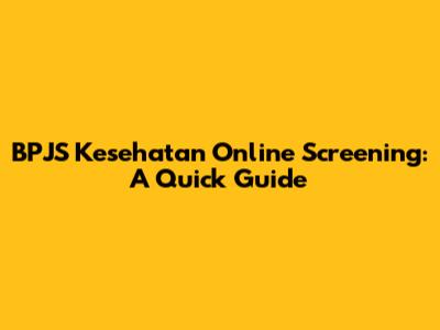 BPJS Kesehatan Online Screening: A Quick Guide