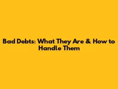 Bad Debts: What They Are & How to Handle Them
