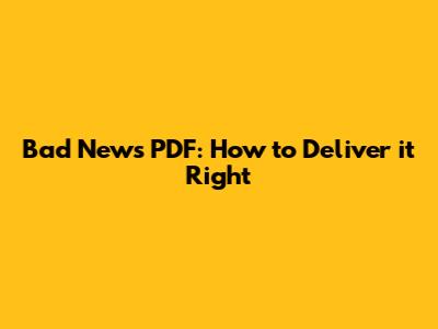 Bad News PDF: How to Deliver it Right