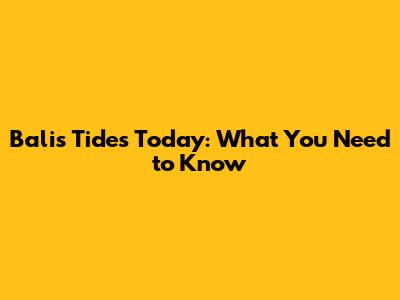 Bali's Tides Today: What You Need to Know