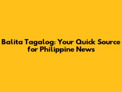 Balita Tagalog: Your Quick Source for Philippine News