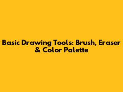 Basic Drawing Tools: Brush, Eraser & Color Palette