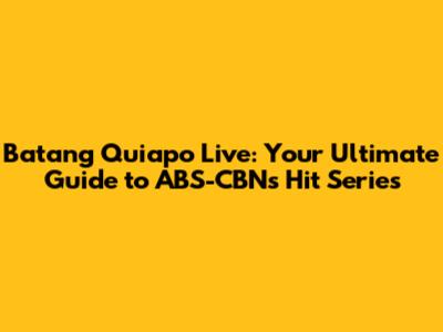 Batang Quiapo Live: Your Ultimate Guide to ABS-CBN's Hit Series