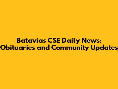 Batavia's CSE Daily News: Obituaries and Community Updates