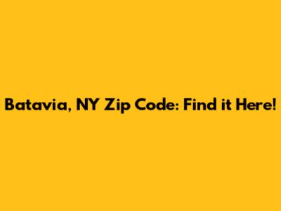 Batavia, NY Zip Code: Find it Here!