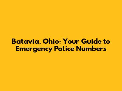 Batavia, Ohio: Your Guide to Emergency Police Numbers